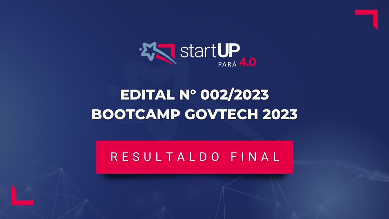 GovTech: StartUP Pará anuncia os selecionados do Edital N° 002/2023 – Bootcamp GovTech 2023
